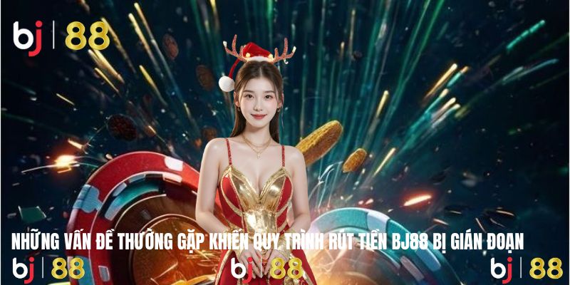 Kiểm tra kỹ thông tin để rút tiền BJ88 không gặp trục trặc